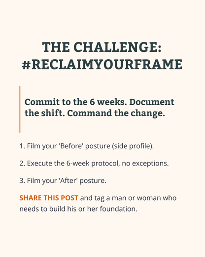 RECLAIM YOUR FRAME : 6 WEEKS TO COMMANDING POSTURE